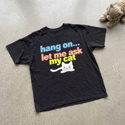 Let Me Ask My Cat Tee
